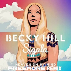 Becky Hill & Sigala - Heaven On My Mind (Freemore Remix)