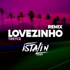 LOVEZINHO - TREYCE - REMIX - Istálin DeeJay