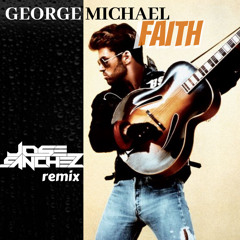 GEORGE MICHAEL -FAITH - Jose Sanchez Remix