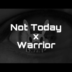 Not Today + Warrior Remix (Mash Up)