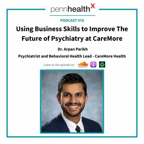 76 - Dr. Arpan Parikh - Using Business Skills to Improve The Future of Psychiatry