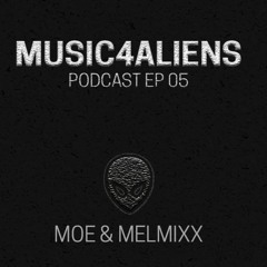 Music4Aliens Podcast Ep. 05 - Moe & Melmixx