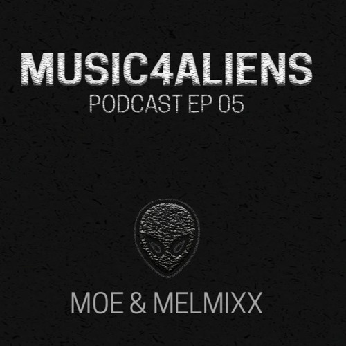 Music4Aliens Podcast Ep. 05 - Moe & Melmixx