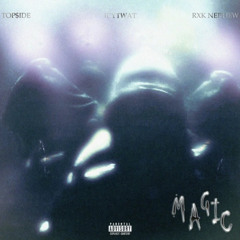 Magic ft (rxk nephew) (produced by Top$ide