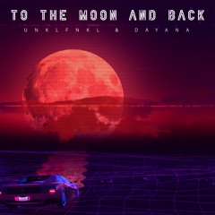 UNKLFNKL X DAYANA - To The Moon And Back