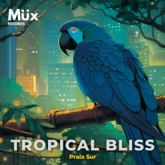 Tropical Bliss - Müx & Praia Sur