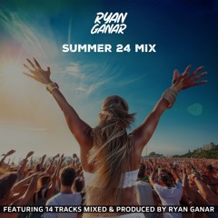 Ryan Ganar - Summer 24 Mix (Tracklist In Description) [FREE DOWNLOAD]