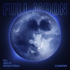 Full Moon Illumination Vol.I Guest DJ: Raffaele Petralia