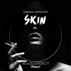Sabrina Carpenter - Skin (musicbySADBOY Remix)