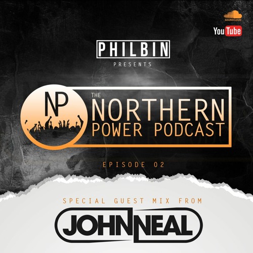 The Northern Power Podcast | Episode 002 | Philbin X John Neal