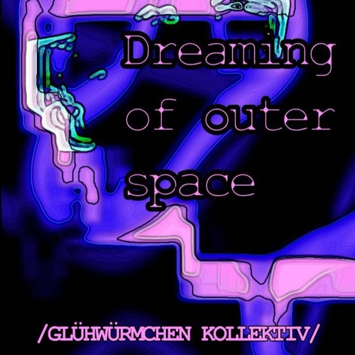 Dreaming of outer Space 🪐 01/GLÜHWÜRMCHEN