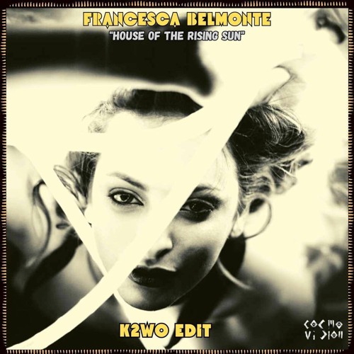 FREE DL : Francesca Belmonte - House Of The Rising (K2W0 Edit)