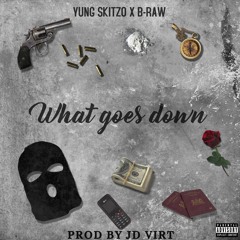 B-Raw - What Goes Down (Feat. Yung Skitzo & JD Virt)