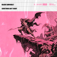 BlackSamurai.T黑武士 - SOMETHING AIN'T RIGHT(Remix）