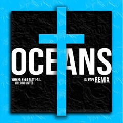 DJ PAPI - OCEANS (WHERE FEET MAY FAIL) - REMIX