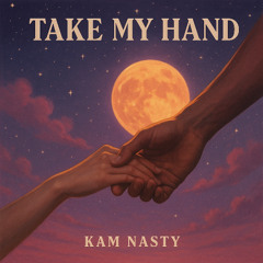 Take My Hand - Kam Nasty