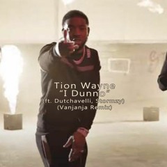 Tion Wayne - I Dunno (feat. Dutchavelli & Stormzy) (Vanjanja Remix)