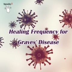 Healing Frequency for Graves' Disease - Spooky2 Rife Frequencies