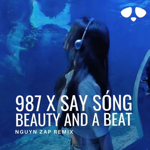 Mashup 987 x Say Sóng x Beauty And A Beat - Nguyn Zap Remix