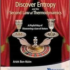[Read] [EBOOK EPUB KINDLE PDF] Discover Entropy And The Second Law Of Thermodynamics: A Playful Way