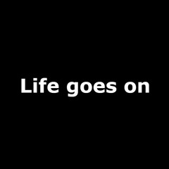 Life Goes On