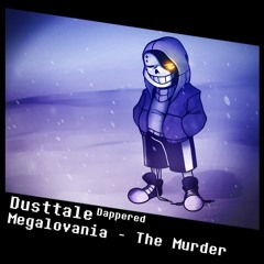 [DUSTTALE] Megalovania Remix - The Murder {Dappered}
