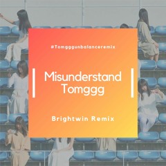 Tomggg / Misunderstand (Brightwin Remix)