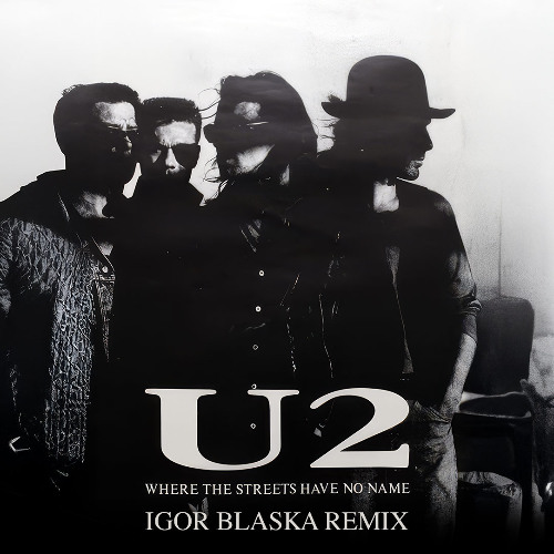 U2 - Where The Streets Have No Name (Igor Blaska Remix)