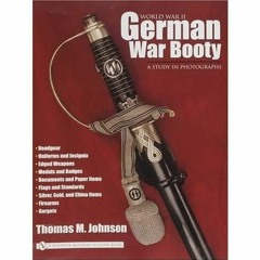 [PDF READ ONLINE] World War 2 German War Booty a Study in Photographs (Schiffer Military History