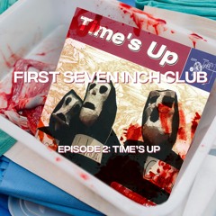 First Seven Inch Club Episode 2: Time's Up