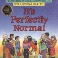 [View] KINDLE 📒 It's Perfectly Normal: Changing Bodies, Growing Up, Sex, and Sexual