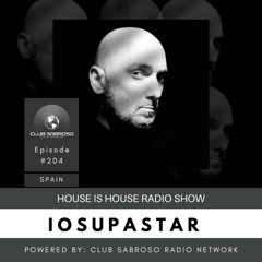 HOUSE is HOUSE RADIO SHOW BY: IOSUPASTAR #204