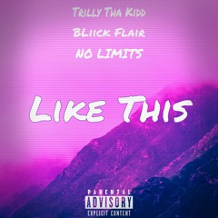 Like This Trilly Tha Kidd FT. Bliick Flair&NO LIMITS