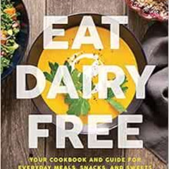 [Access] KINDLE 🗸 Eat Dairy Free: Your Essential Cookbook for Everyday Meals, Snacks