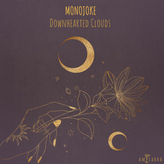 Premiere: Monojoke - Downhearted Clouds [AMITABHA]