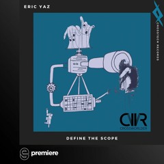 Premiere: Eric Yaz - Define The Scope - Crosstech Records