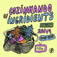 Ingridients | cozinhando c/ Ingridients  @FunctionFm  20.09.2024