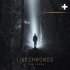 LIVECHRONOS - Your Fears (Original Mix)