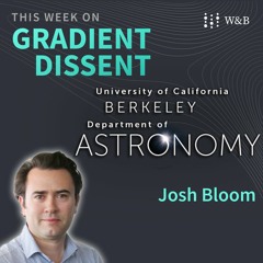The link between astronomy and ML with Josh Bloom, Chair of Astronomy at UC Berkeley