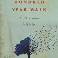 [GET] [KINDLE PDF EBOOK EPUB] The Hundred-Year Walk: An Armenian Odyssey by  Dawn Anahid MacKeen ✏