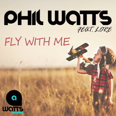 Phil Watts feat. Lore - Fly with Me (Radio Edit)