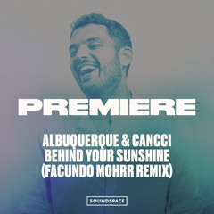 Premiere: Albuquerque & CANCCI - Behind Your Sunshine (Facundo Mohrr Remix)