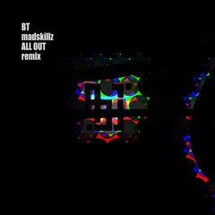 BT - Madskillz (All Out Remix)