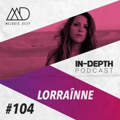 MELODIC DEEP IN DEPTH PODCAST #104 | LORRAÎNNE