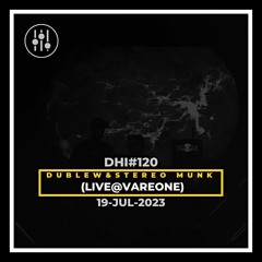 Dublew & STEREO MUNK -DHI PODCAST #120  (LIVE@VAREONE)