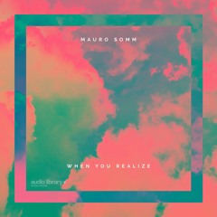 When you Realize - Mauro Somm | Free Background Music | Audio Library Release