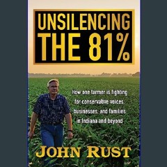 READ [PDF] ❤ Unsilencing the 81%: How one farmer is fighting for conservative voices, businesses,