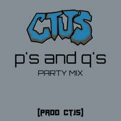 P's And Q's (Party Mix) [PROD CTJS]