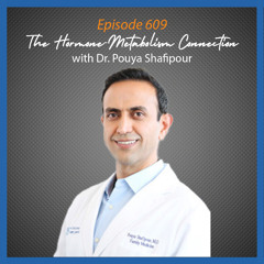 Ep. 609 The Hormone-Metabolism Connection with Dr. Pouya Shafipour