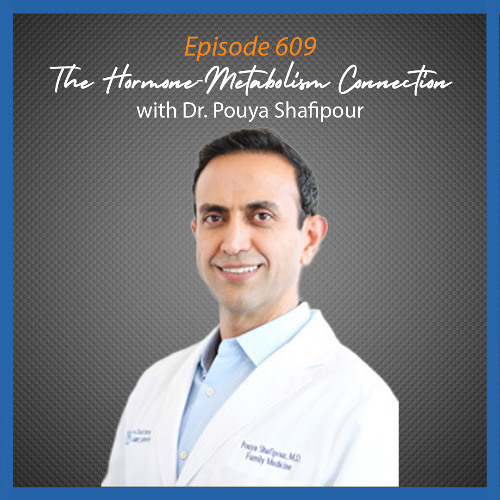 Ep. 609 The Hormone-Metabolism Connection with Dr. Pouya Shafipour
